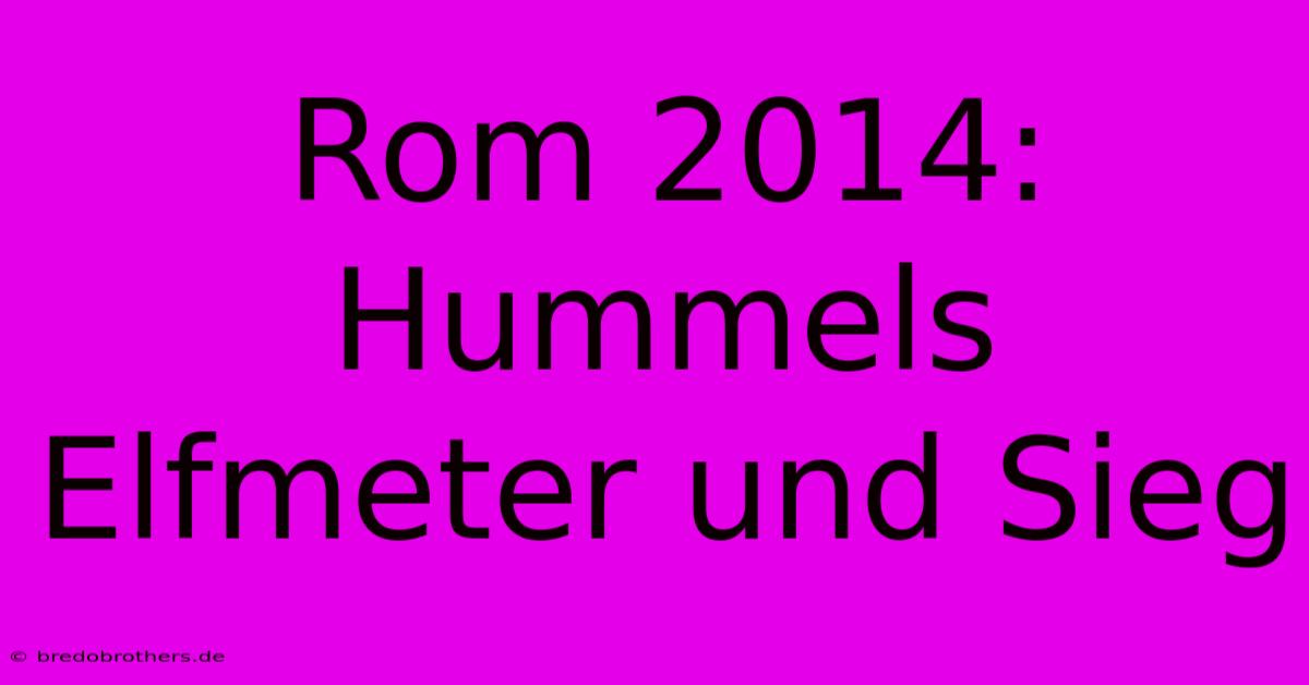 Rom 2014: Hummels Elfmeter Und Sieg