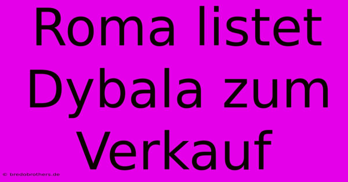 Roma Listet Dybala Zum Verkauf
