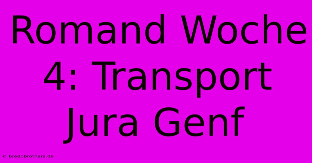 Romand Woche 4: Transport Jura Genf