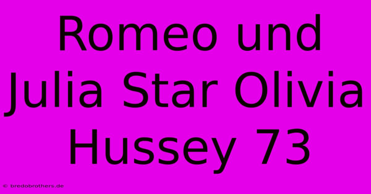 Romeo Und Julia Star Olivia Hussey 73