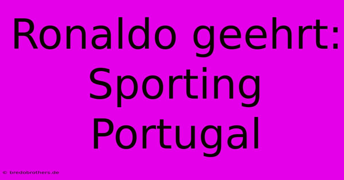 Ronaldo Geehrt: Sporting Portugal