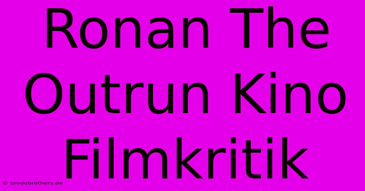 Ronan The Outrun Kino Filmkritik