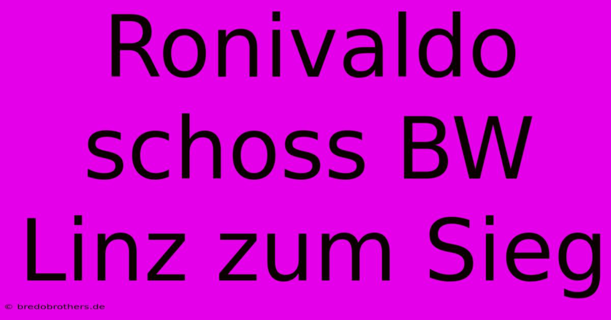 Ronivaldo Schoss BW Linz Zum Sieg