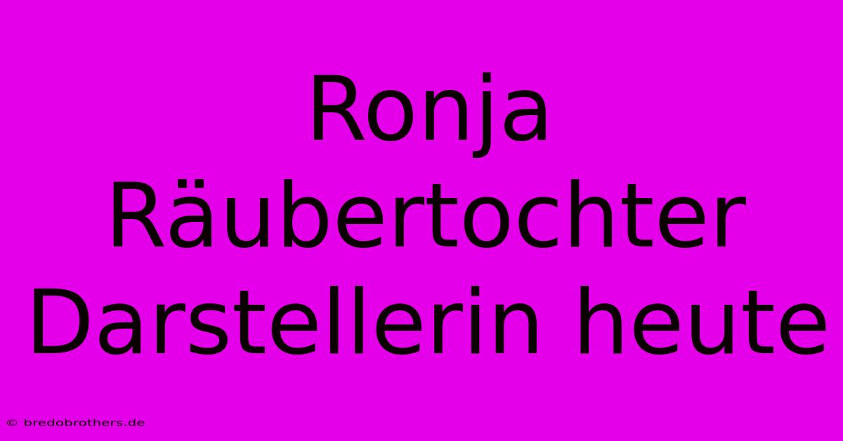 Ronja Räubertochter Darstellerin Heute