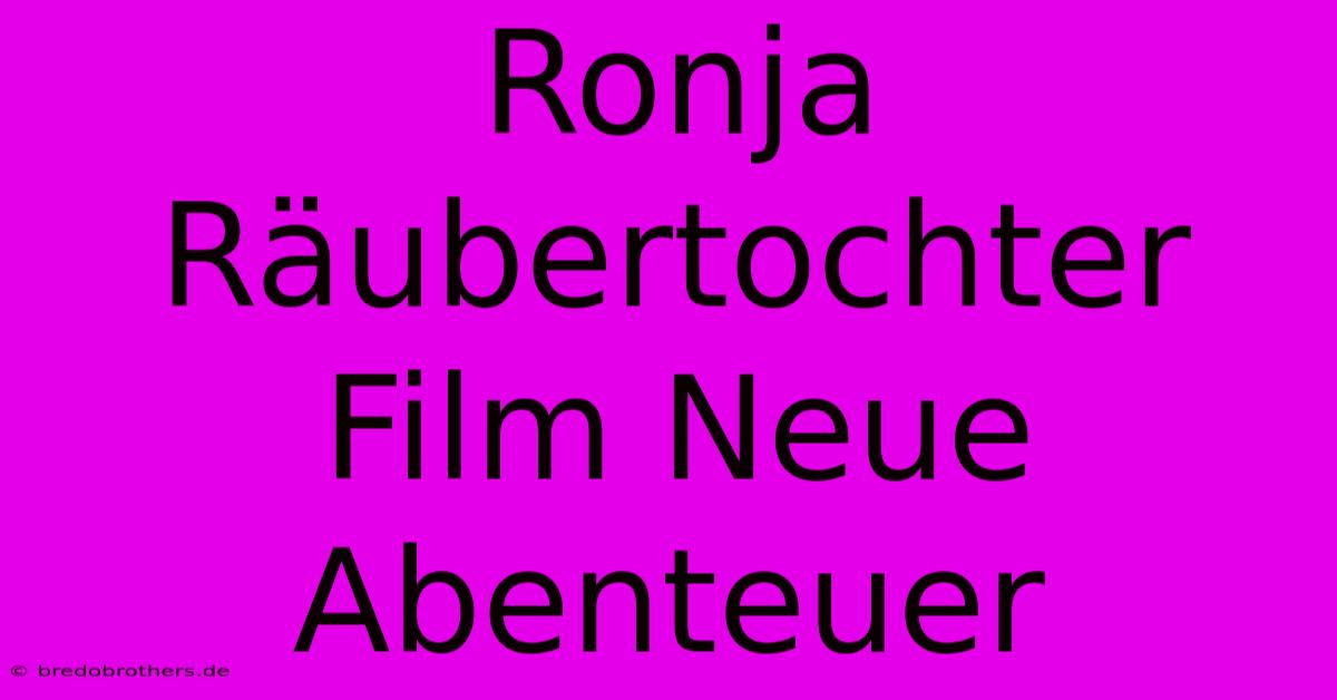 Ronja Räubertochter Film Neue Abenteuer