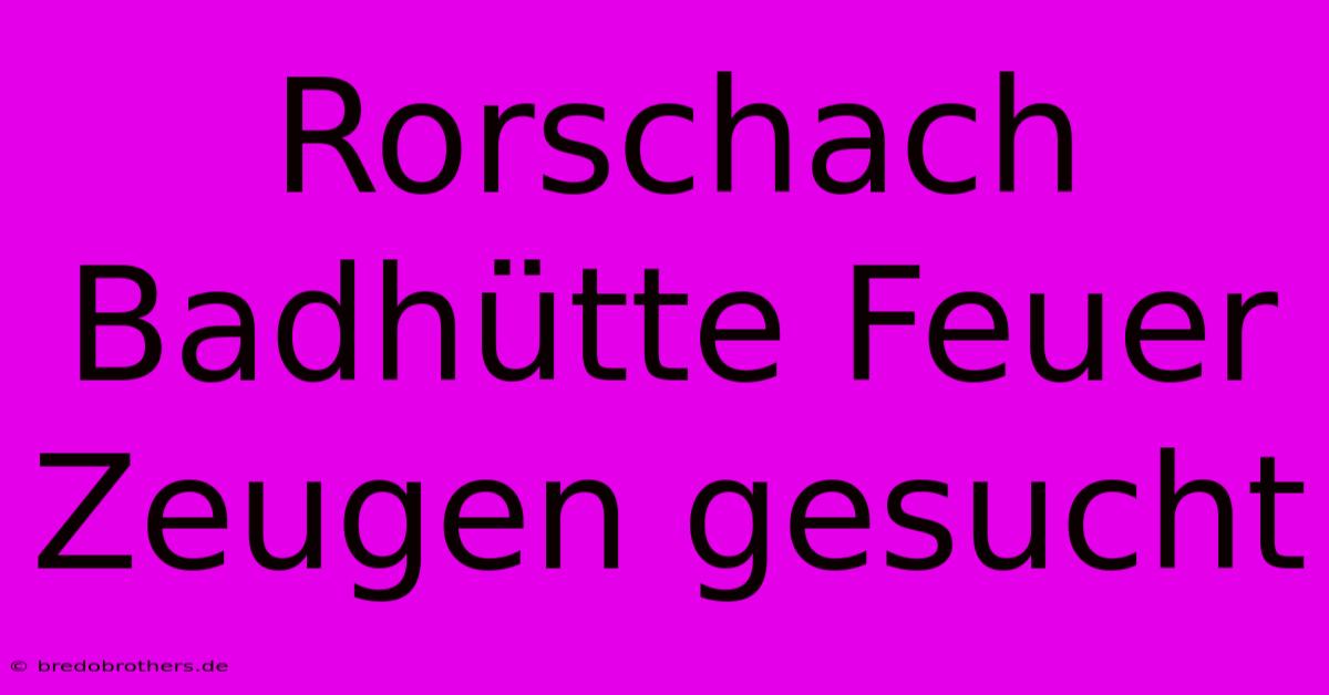 Rorschach Badhütte Feuer Zeugen Gesucht