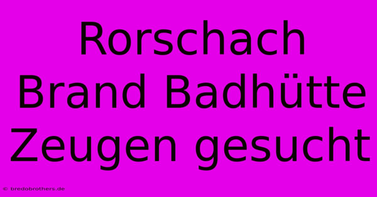 Rorschach Brand Badhütte Zeugen Gesucht