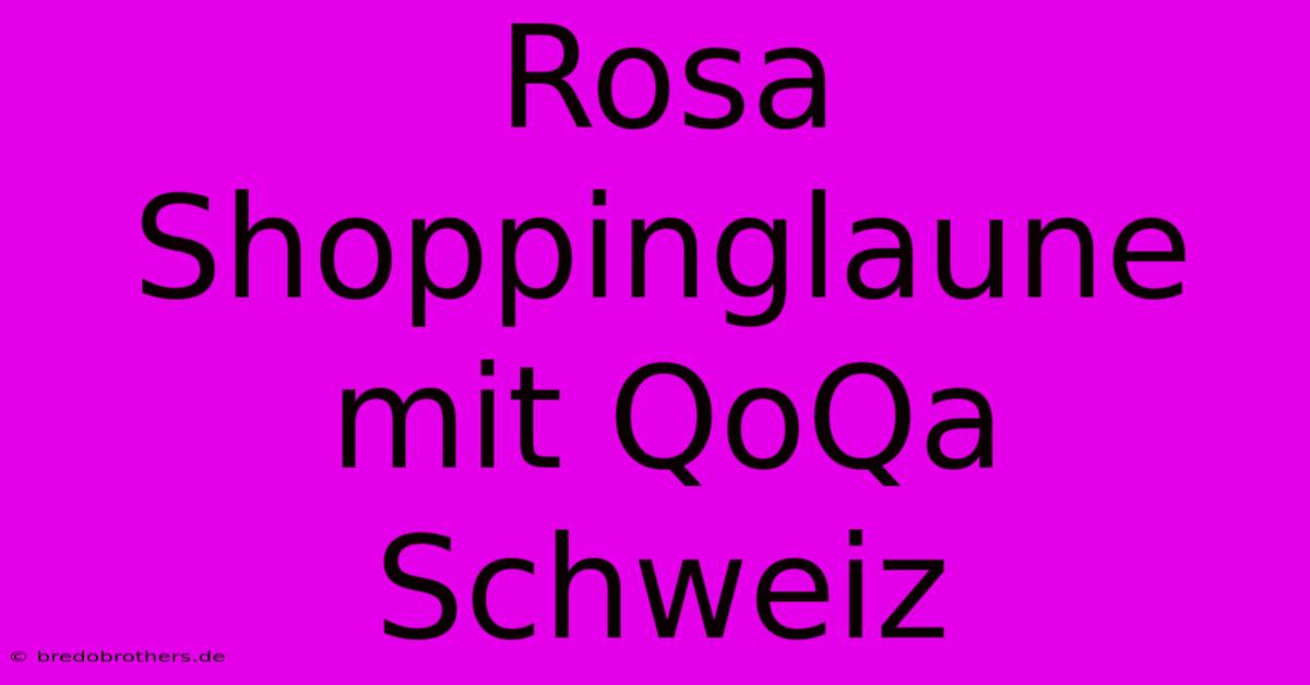 Rosa Shoppinglaune Mit QoQa Schweiz