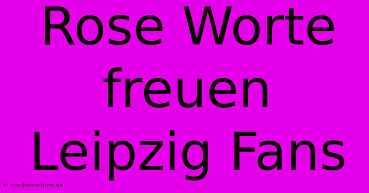 Rose Worte Freuen Leipzig Fans