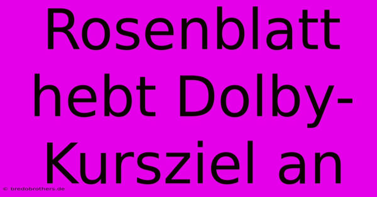 Rosenblatt Hebt Dolby-Kursziel An