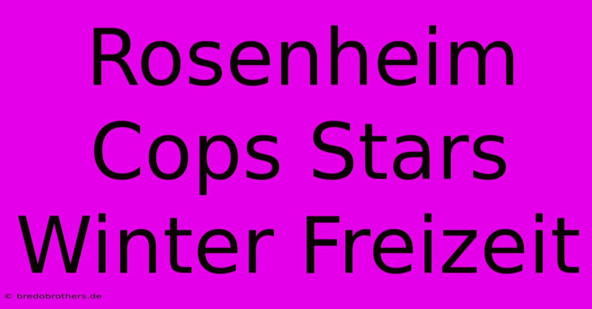 Rosenheim Cops Stars Winter Freizeit