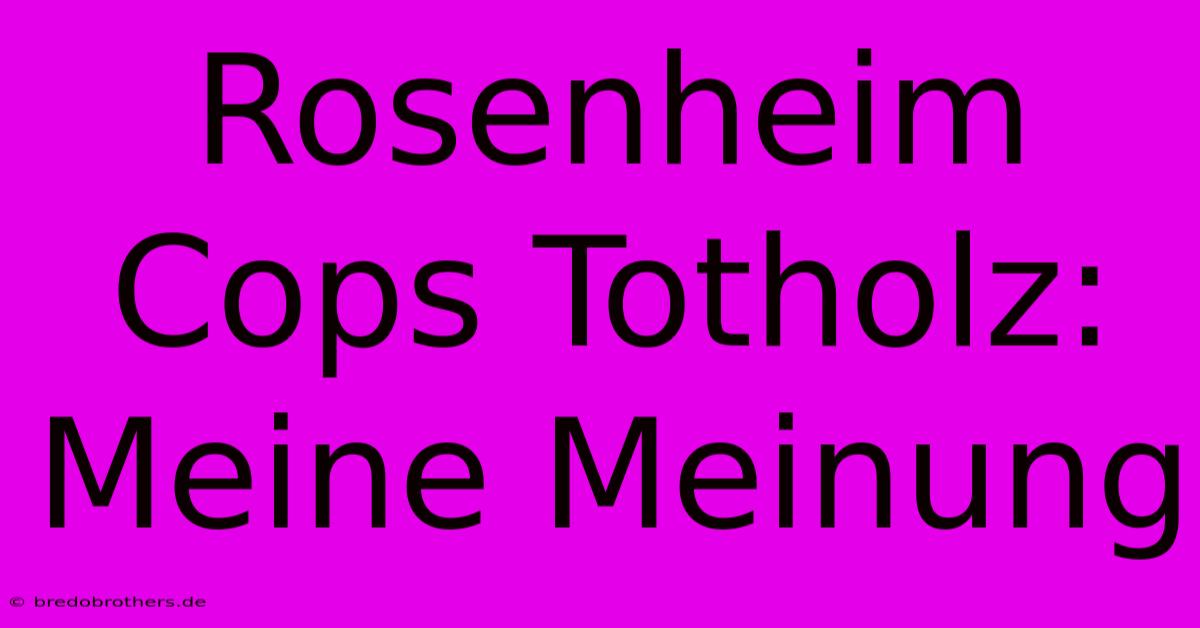 Rosenheim Cops Totholz: Meine Meinung