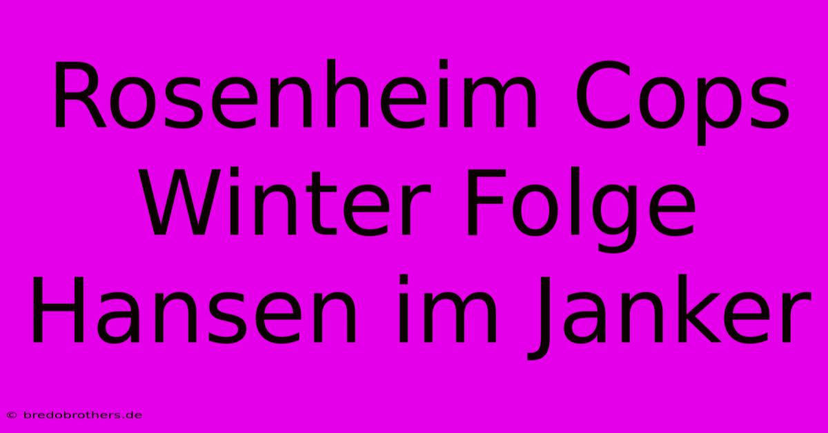 Rosenheim Cops Winter Folge Hansen Im Janker