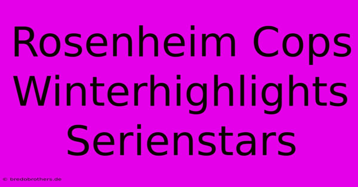 Rosenheim Cops Winterhighlights Serienstars