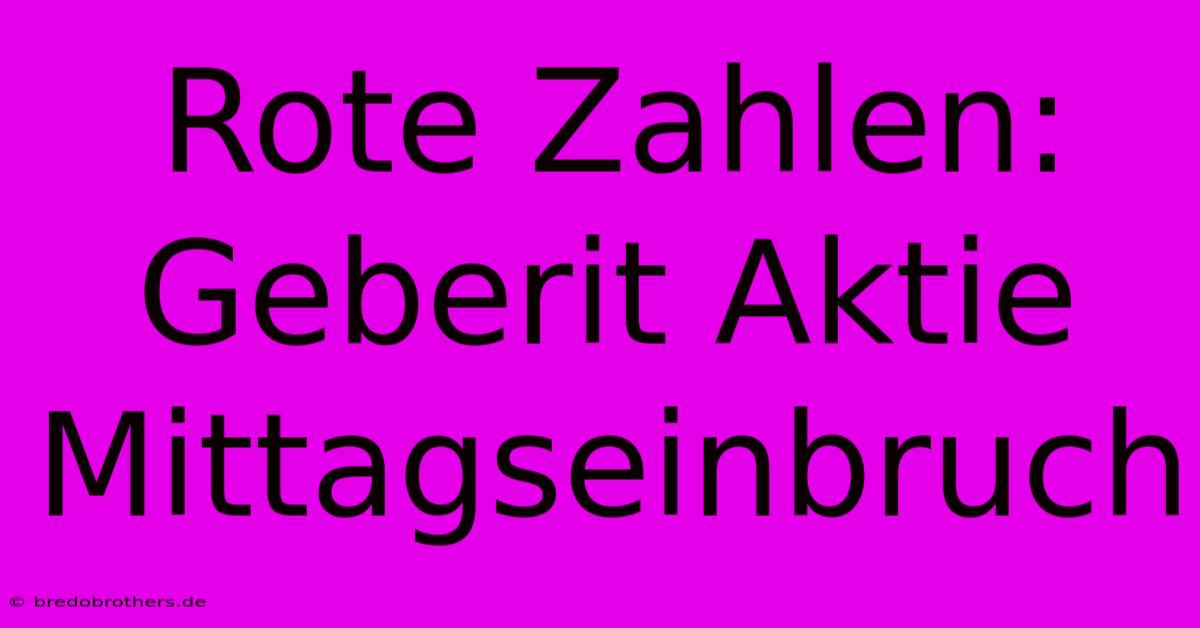 Rote Zahlen: Geberit Aktie Mittagseinbruch