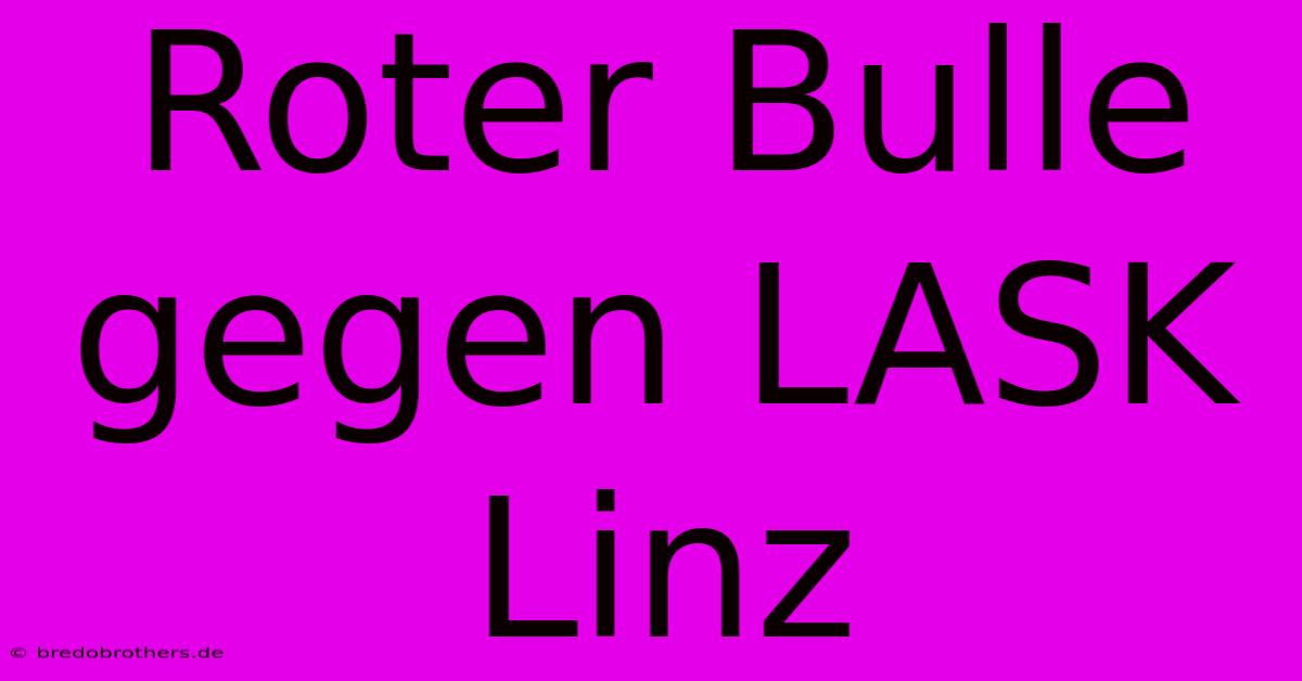 Roter Bulle Gegen LASK Linz