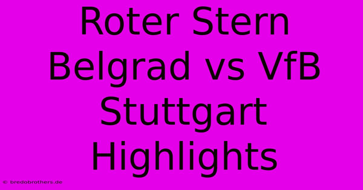 Roter Stern Belgrad Vs VfB Stuttgart Highlights