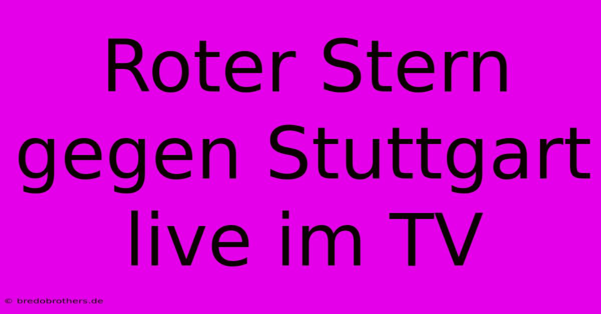 Roter Stern Gegen Stuttgart Live Im TV