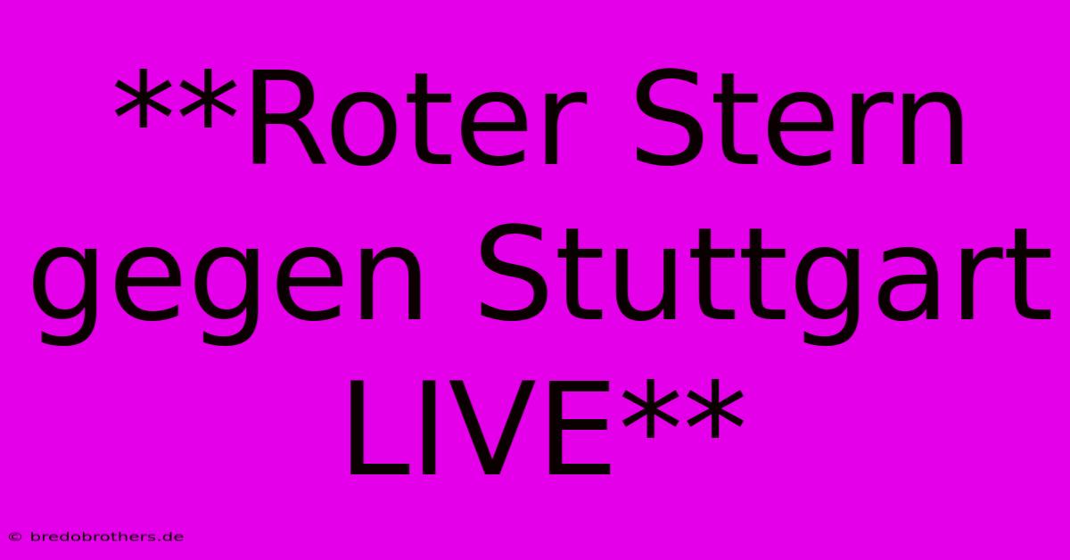 **Roter Stern Gegen Stuttgart LIVE**