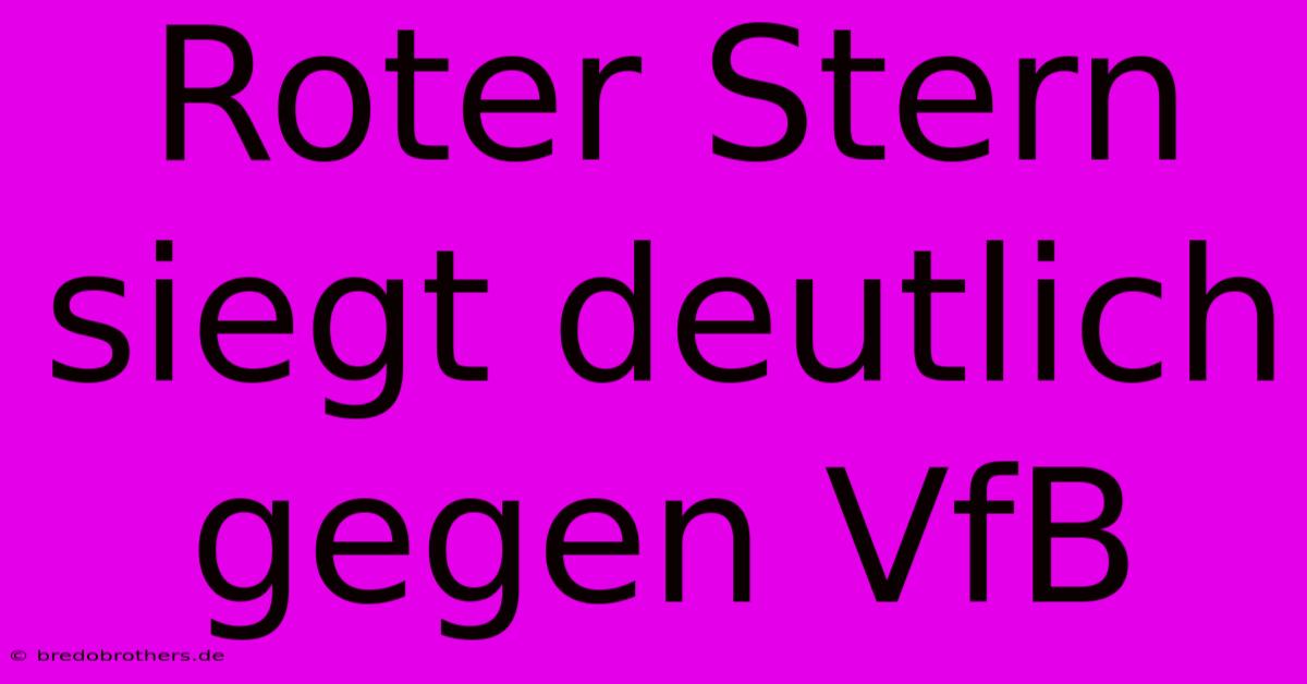 Roter Stern Siegt Deutlich Gegen VfB