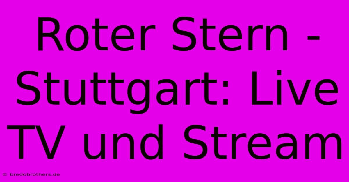 Roter Stern - Stuttgart: Live TV Und Stream