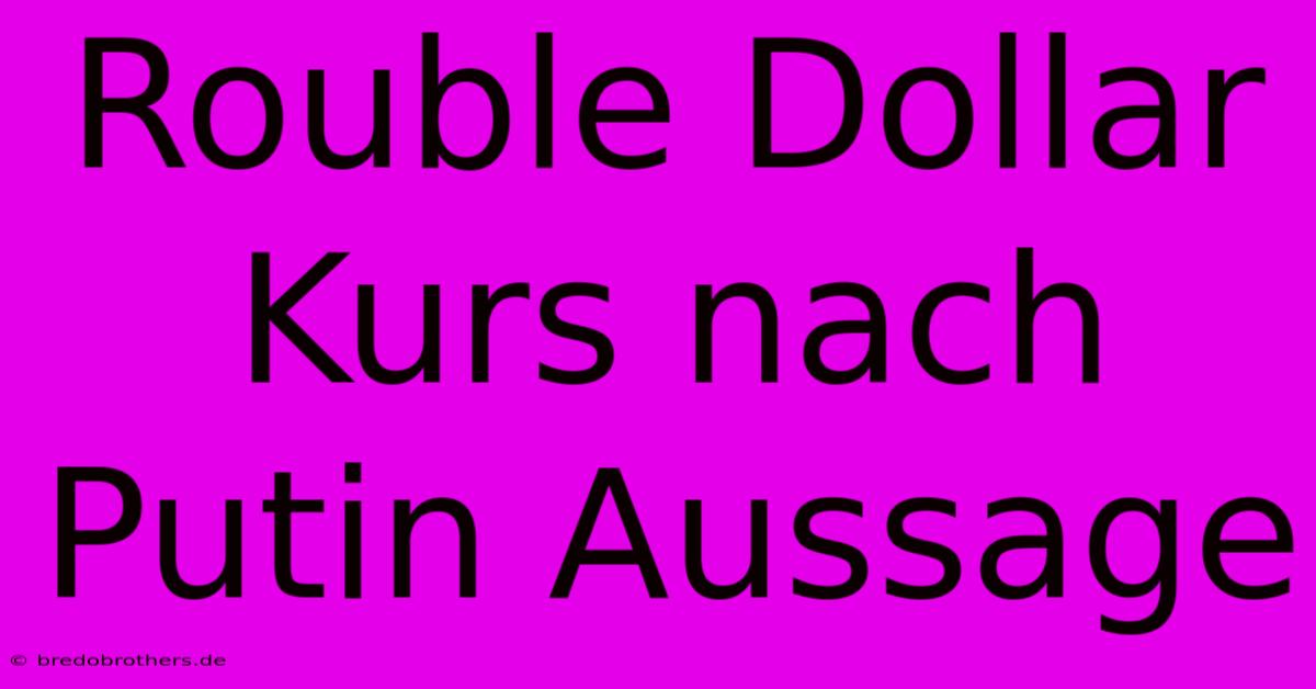 Rouble Dollar Kurs Nach Putin Aussage