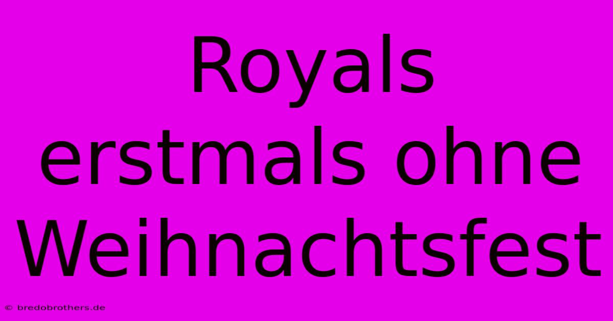 Royals Erstmals Ohne Weihnachtsfest