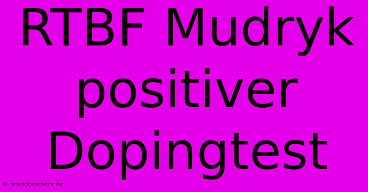 RTBF Mudryk Positiver Dopingtest