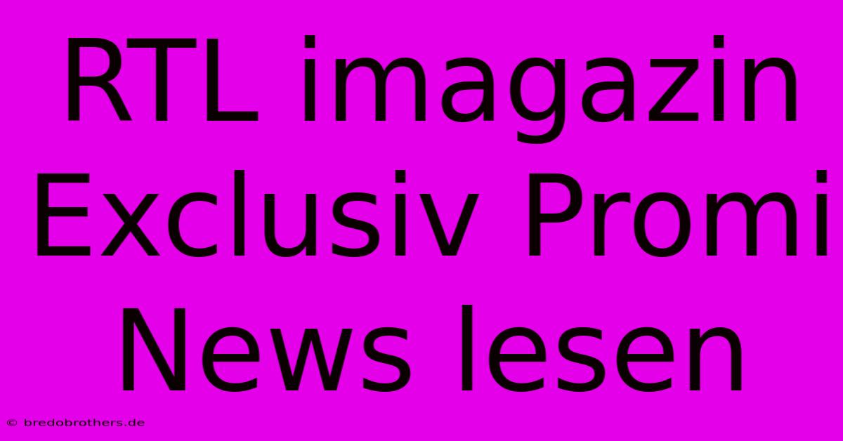 RTL Imagazin Exclusiv Promi News Lesen