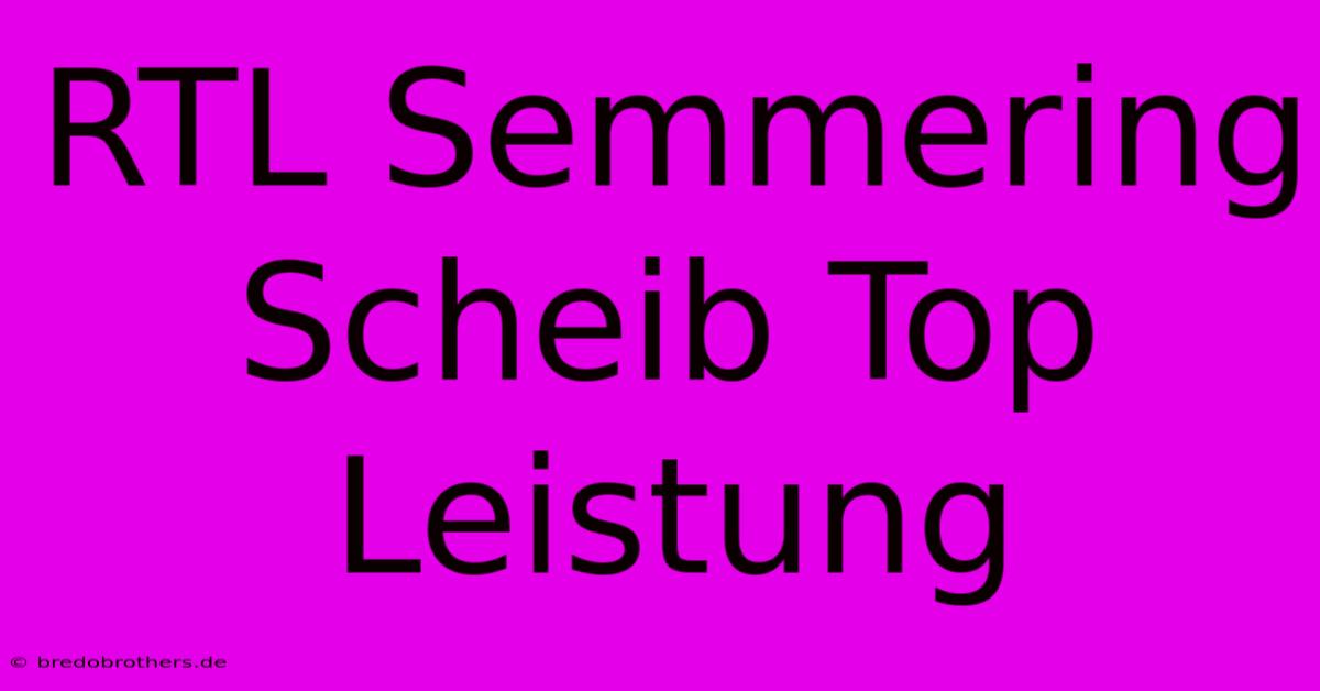 RTL Semmering Scheib Top Leistung