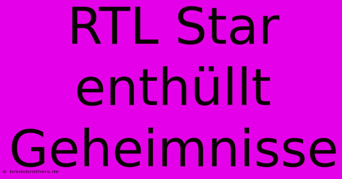 RTL Star Enthüllt Geheimnisse