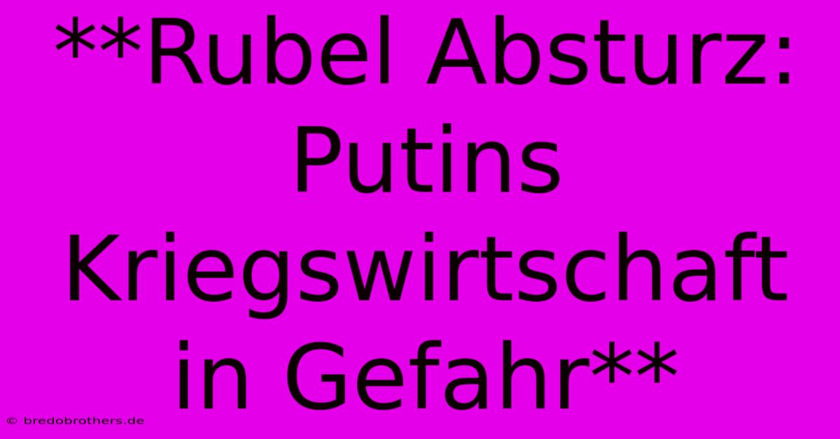 **Rubel Absturz: Putins Kriegswirtschaft In Gefahr**