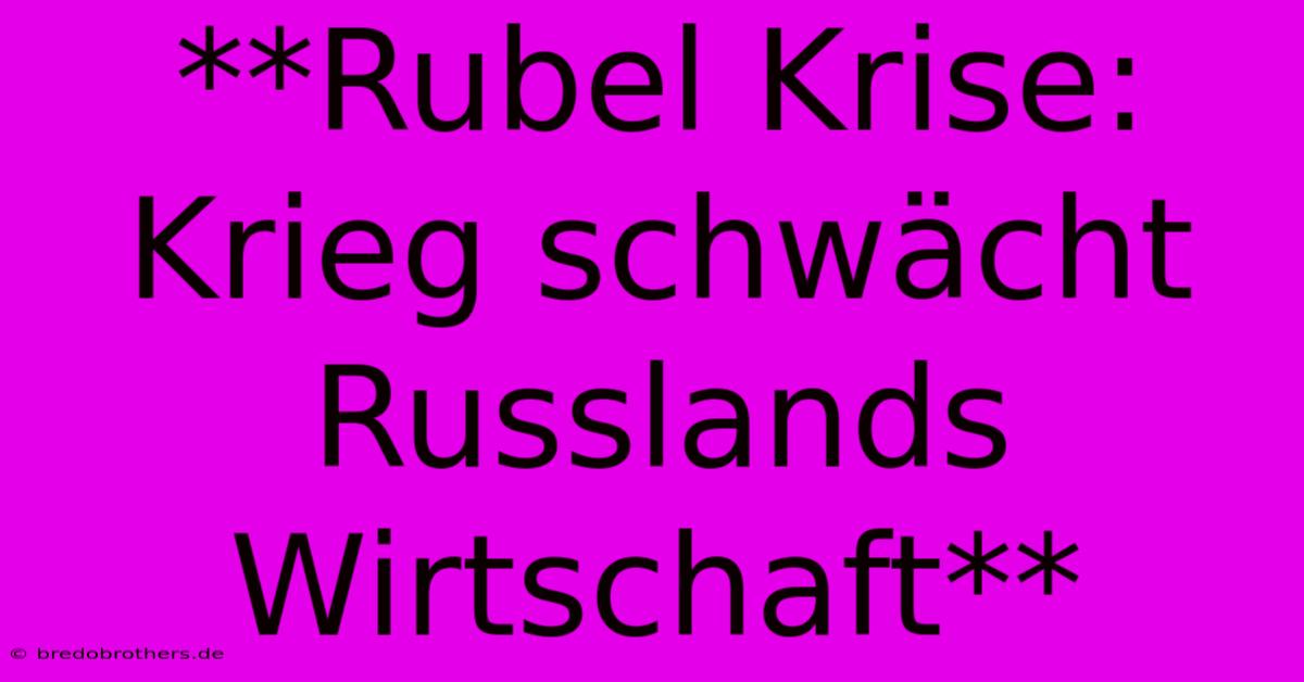 **Rubel Krise: Krieg Schwächt Russlands Wirtschaft**