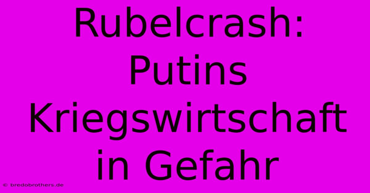 Rubelcrash: Putins Kriegswirtschaft In Gefahr