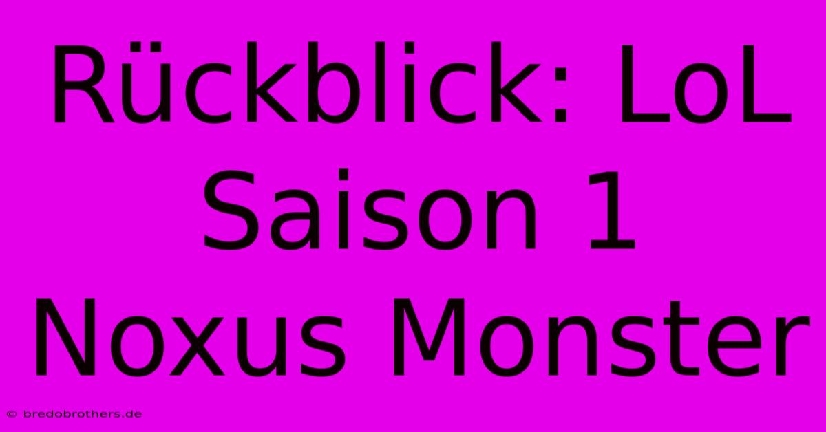 Rückblick: LoL Saison 1  Noxus Monster