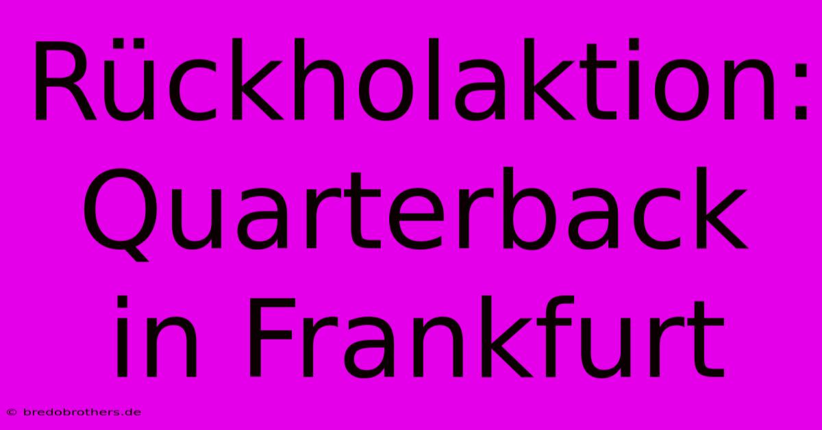 Rückholaktion: Quarterback In Frankfurt