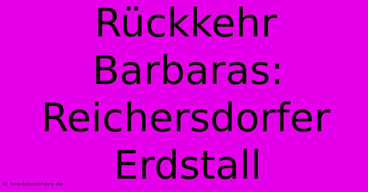 Rückkehr Barbaras: Reichersdorfer Erdstall