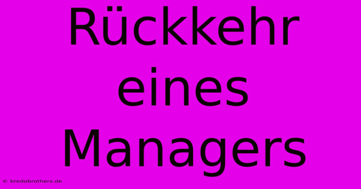 Rückkehr Eines Managers