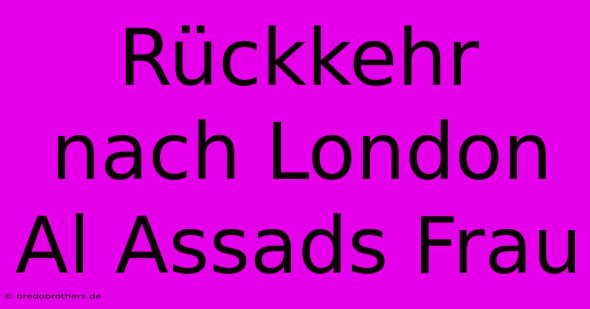 Rückkehr Nach London Al Assads Frau