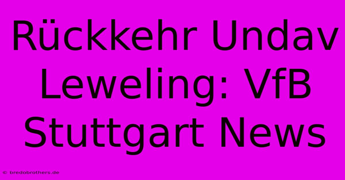 Rückkehr Undav Leweling: VfB Stuttgart News