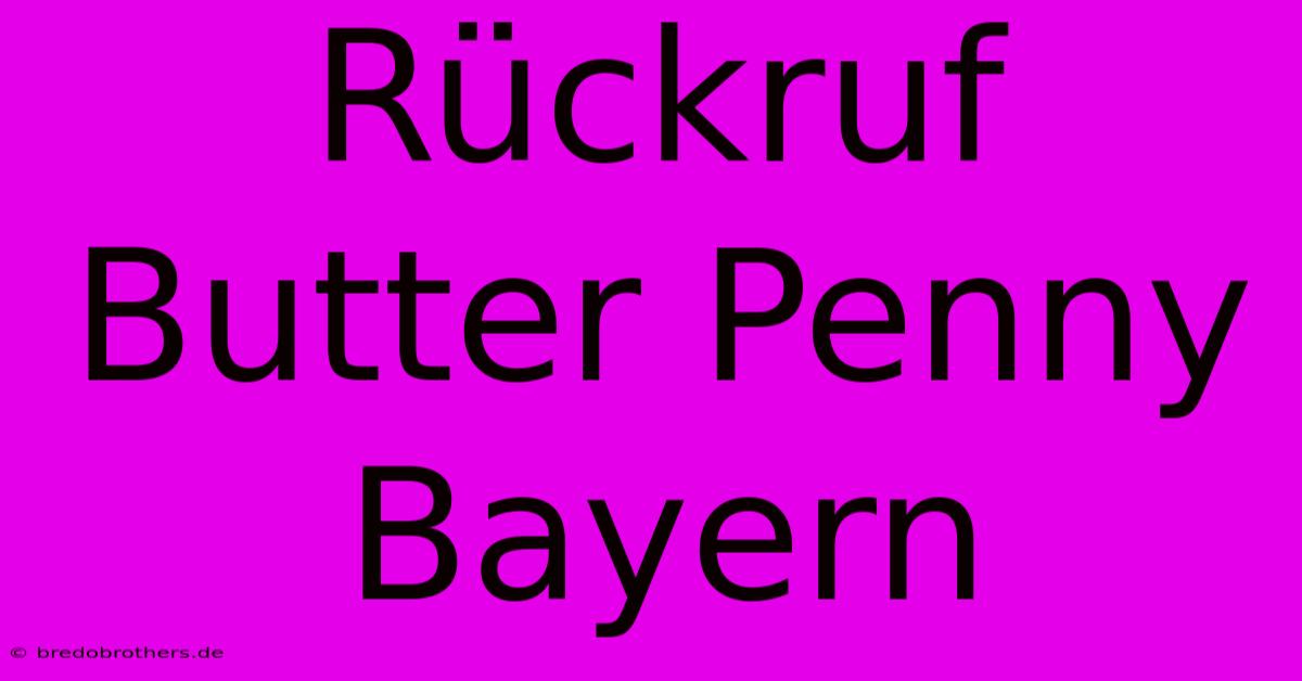 Rückruf Butter Penny Bayern