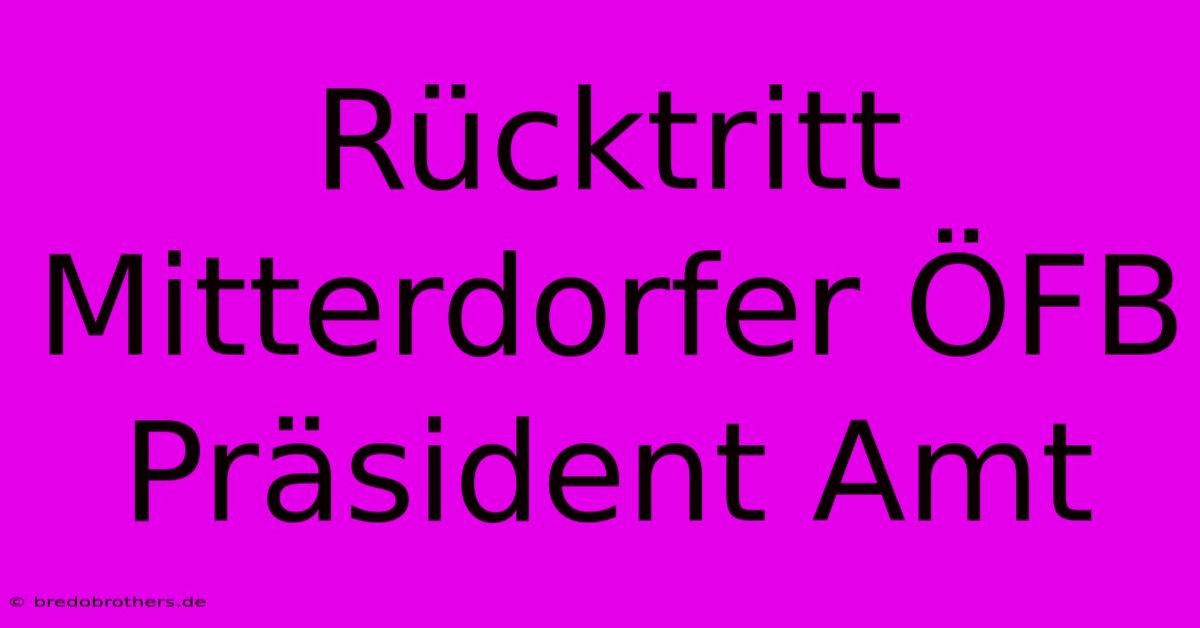 Rücktritt Mitterdorfer ÖFB Präsident Amt