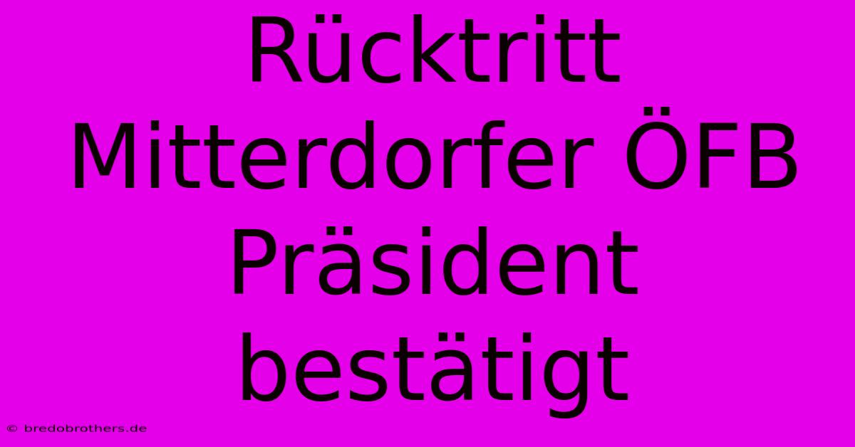 Rücktritt Mitterdorfer ÖFB Präsident Bestätigt