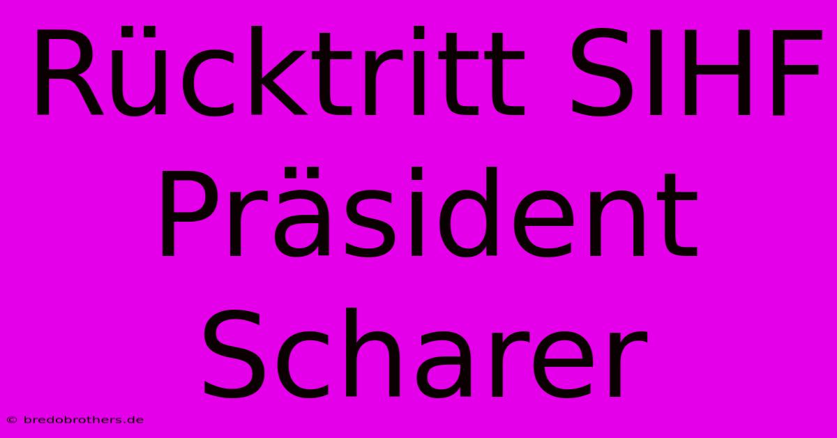 Rücktritt SIHF Präsident Scharer