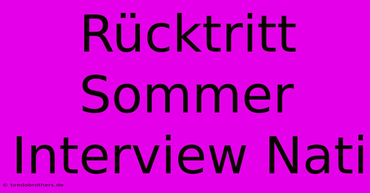 Rücktritt Sommer Interview Nati