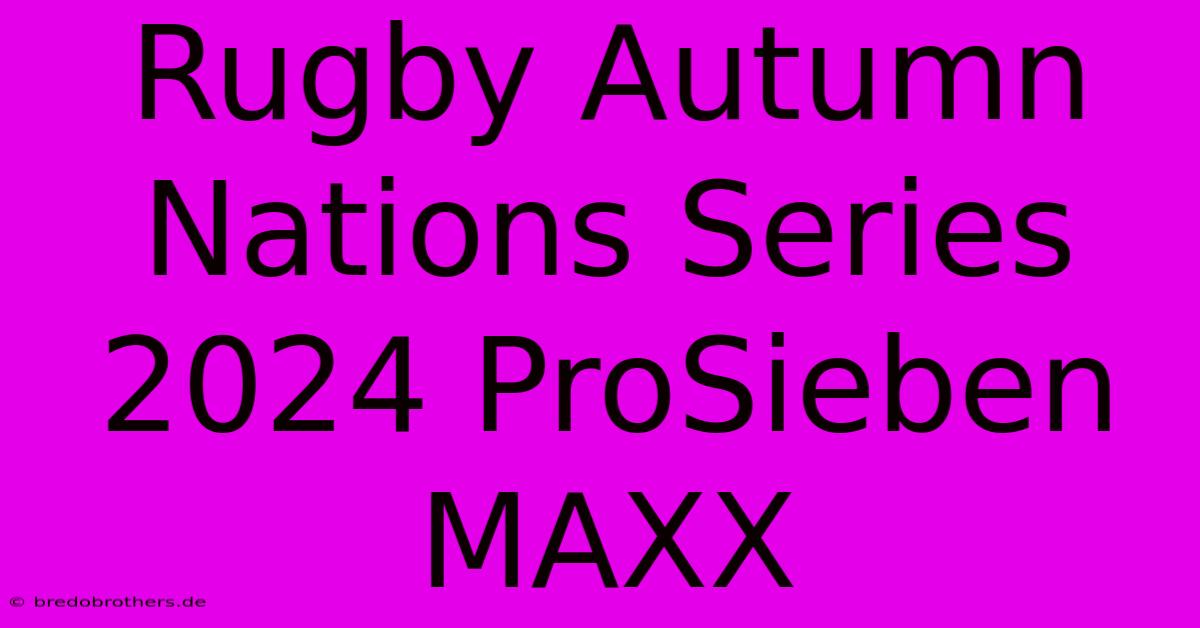 Rugby Autumn Nations Series 2024 ProSieben MAXX