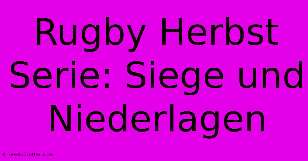 Rugby Herbst Serie: Siege Und Niederlagen