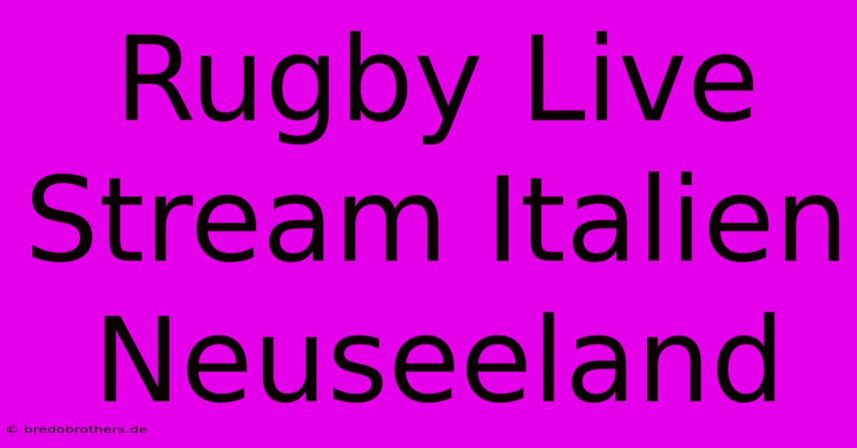 Rugby Live Stream Italien Neuseeland