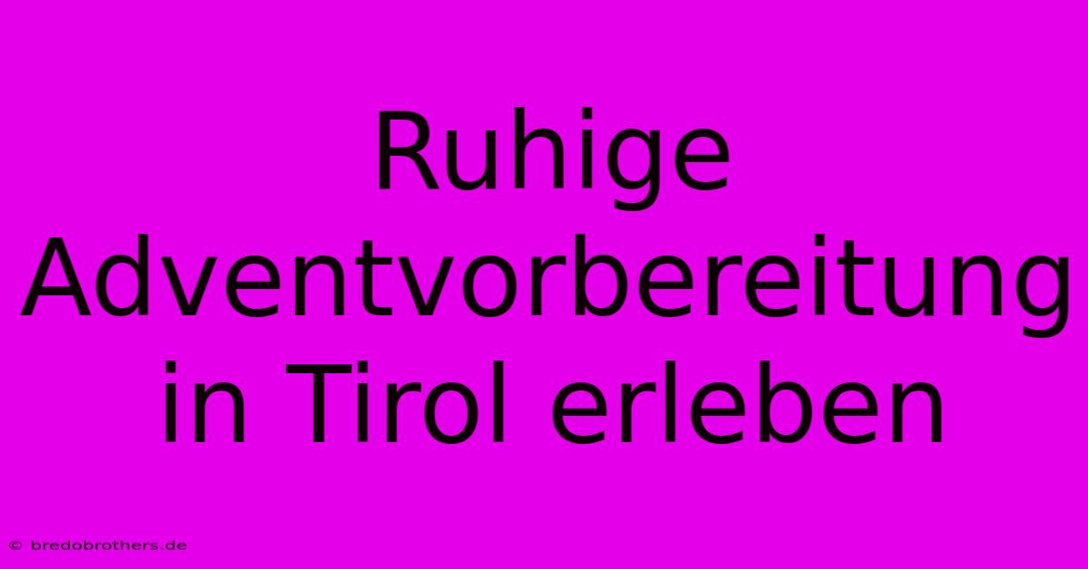 Ruhige Adventvorbereitung In Tirol Erleben