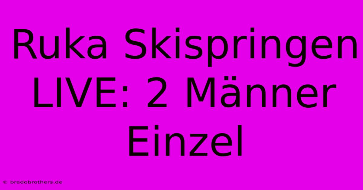 Ruka Skispringen LIVE: 2 Männer Einzel